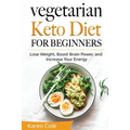 Vegetarian Keto Diet for Beginners: Lose Weight, Boost Brain Power, and Increase Your Energy - Paperback