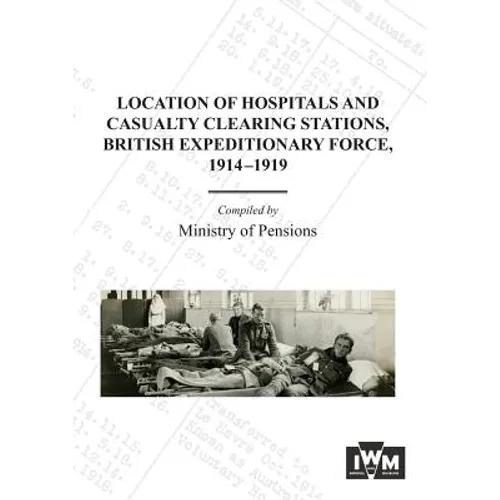 Location of Hospitals and Casualty Clearing Stations, Bef 1914-1919.