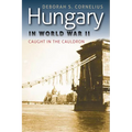 Hungary in World War II: Caught in the Cauldron