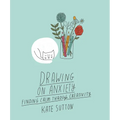 Drawing on Anxiety: Finding Calm Through Creativity - Paperback