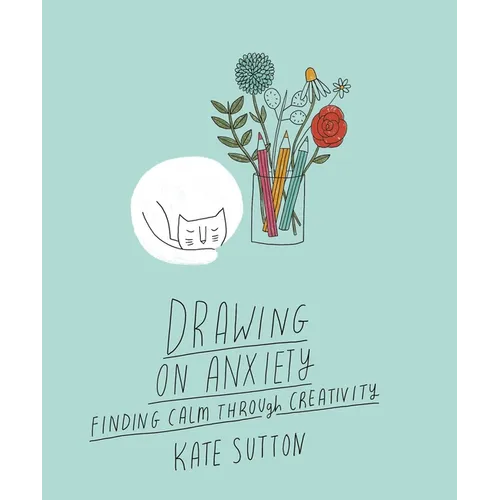 Drawing on Anxiety: Finding Calm Through Creativity - Paperback