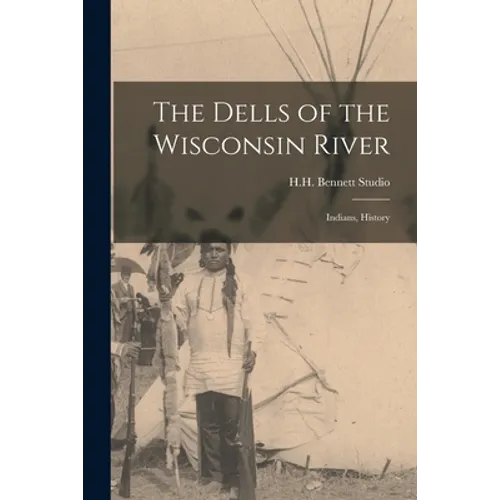 The Dells of the Wisconsin River: Indians, History