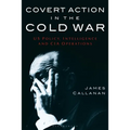 Covert Action in the Cold War: US Policy, Intelligence and CIA Operations - Paperback
