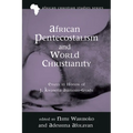 African Pentecostalism and World Christianity: Essays in Honor of J. Kwabena Asamoah-Gyadu - Paperback