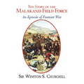The Story of the Malakand Field Force - An Episode of the Frontier War
