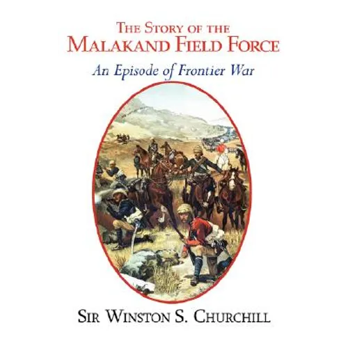 The Story of the Malakand Field Force - An Episode of the Frontier War