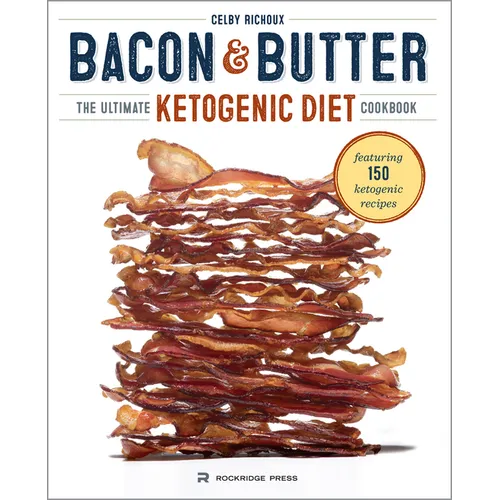 Bacon & Butter: The Ultimate Ketogenic Diet Cookbook - Paperback