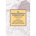 Northern Expeditions of Stephen H.Long: The Journals of 1817 and 1823 and Related Documents