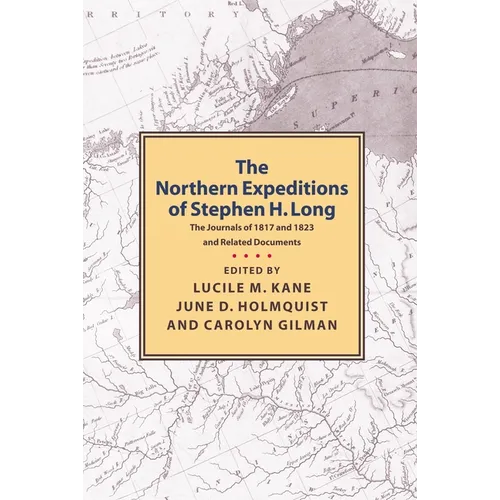 Northern Expeditions of Stephen H.Long: The Journals of 1817 and 1823 and Related Documents