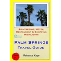 Palm Springs Travel Guide: Sightseeing, Hotel, Restaurant & Shopping Highlights