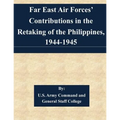 Far East Air Forces' Contributions in the Retaking of the Philippines, 1944-1945