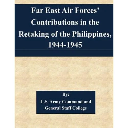 Far East Air Forces' Contributions in the Retaking of the Philippines, 1944-1945