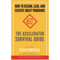 The Accelerator Survival Guide: How to lead, design and execute great programs - Hardcover