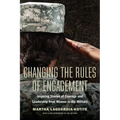 Changing the Rules of Engagement: Inspiring Stories of Courage and Leadership from Women in the Military - Paperback