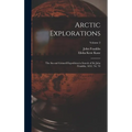 Arctic Explorations: The Second Grinnell Expedition in Search of Sir John Franklin, 1853, '54, '55; Volume 2