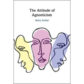 The Attitude of Agnosticism - Hardcover