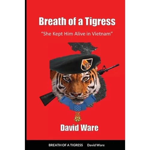 Breath of a Tigress: She Kept Him Alive in Vietnam