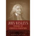 John Wesley's Theology of Christian Perfection: Developments in Doctrine & Theological System - Paperback
