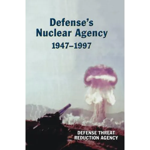 Defense's Nuclear Agency 1947-1997 (DTRA History Series)