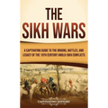 The Sikh Wars: A Captivating Guide to the Origins, Battles, and Legacy of the 19th-Century Anglo-Sikh Conflicts