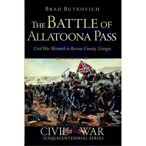 The Battle of Allatoona Pass: Civil War Skirmish in Bartow County, Georgia