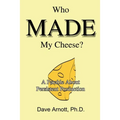 Who MADE My Cheese?: A Parable About Persistent Production - Paperback