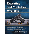 Repeating and Multi-Fire Weapons: A History from the Zhuge Crossbow Through the AK-47