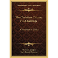The Christian Citizen, His Challenge: A Textbook In Civics - Paperback