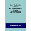 From the Rapidan to Richmond and the Spottsylvania Campaign: A Sketch in Personal Narration of the Scenes a Soldier Saw