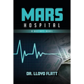 Mars Hospital: A Doctor's Novel - Hardcover