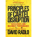 Principles of Cartel Disruption: Accelerate and Maximize Performance - Hardcover