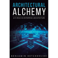 Architectural Alchemy: AI's Role in Enterprise Architecture - Paperback