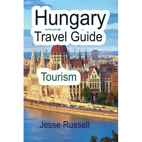 Hungary Travel Guide: Tourism - Paperback