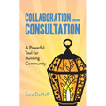 Collaboration through Consultation: A Powerful Tool for Building Community - Paperback