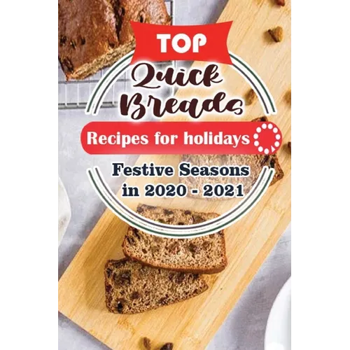 Top Quick Breads Recipes For Holidays: Festive Seasons in 2020 - 2021 - Paperback