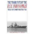 The Tragic Fate of the U.S.S. Indianapolis: The U.S. Navy's Worst Disaster at Sea