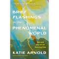 Brief Flashings in the Phenomenal World - Paperback