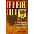 Troubled Hero: A Medal of Honor, Vietnam, and the War at Home