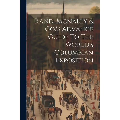 Rand, Mcnally & Co.'s Advance Guide To The World's Columbian Exposition