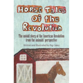 Horse Tales of the Revolution: The Untold Story of the American Revolution from the Animals' Perspective