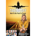 Taking Off: How To Be Paid To Travel - Paperback