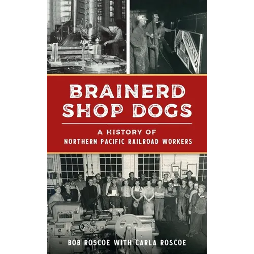 Brainerd Shop Dogs: A History of Northern Pacific Railroad Workers