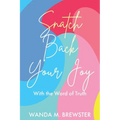 Snatch Back Your Joy: With the Word of Truth - Paperback