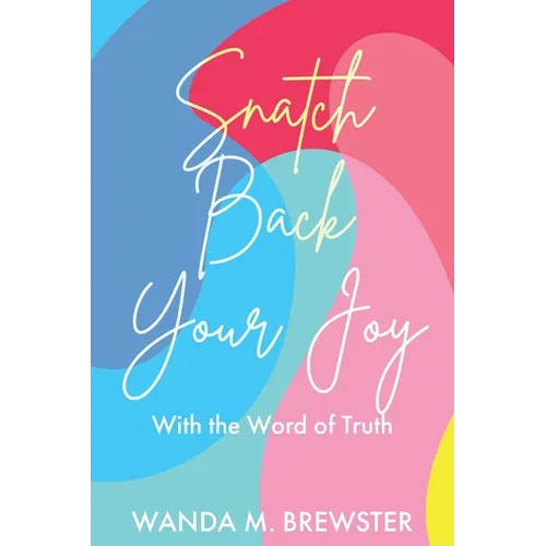 Snatch Back Your Joy: With the Word of Truth - Paperback