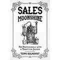 Sales Moonshine: For Professionals with a Thirst for Success - Paperback