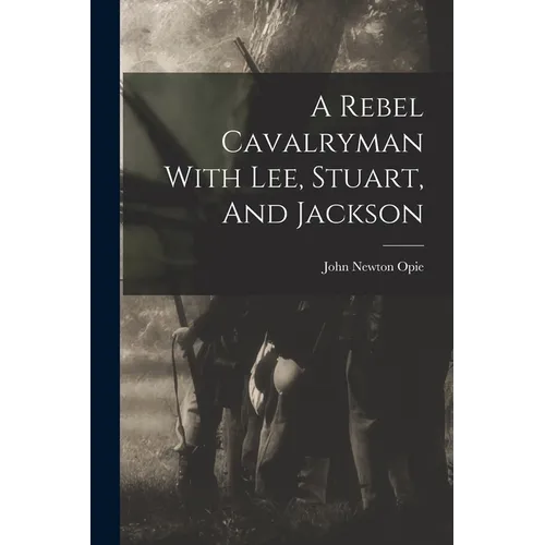 A Rebel Cavalryman With Lee, Stuart, And Jackson