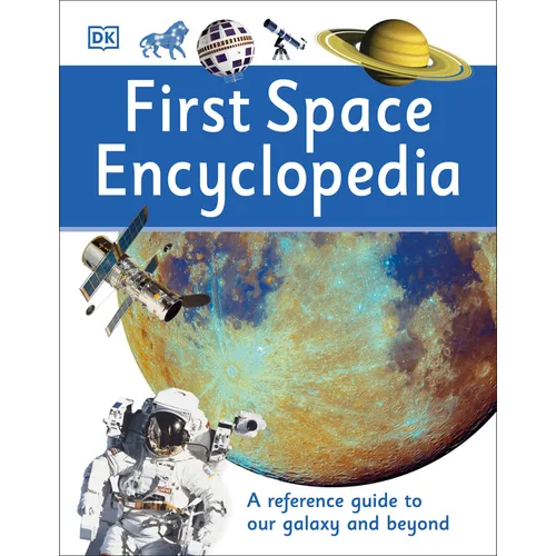 First Space Encyclopedia: A Reference Guide to Our Galaxy and Beyond - Hardcover