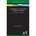 Learning to Live with Climate Change: From Anxiety to Transformation - Hardcover