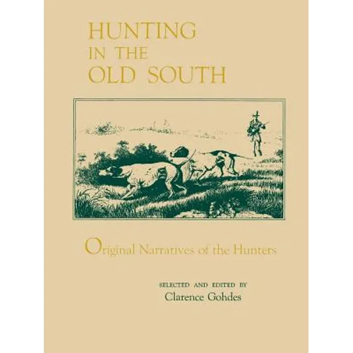Hunting in the Old South: Original Narratives of the Hunters