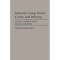 Minority Group Threat, Crime, and Policing: Social Context and Social Control - Hardcover